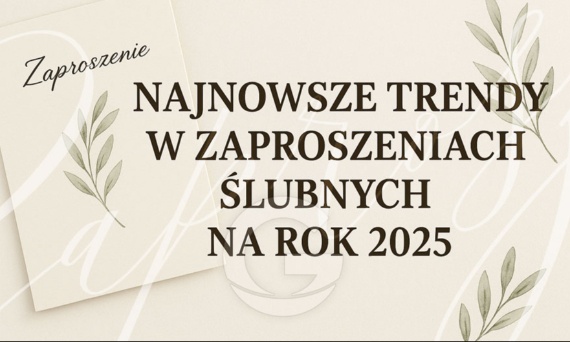 Najnowsze trendy w zaproszeniach ślubnych na rok 2025 - co wybrać?