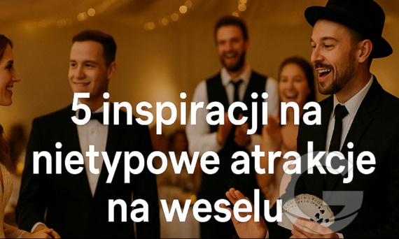 5 inspiracji na nietypowe atrakcje na weselu